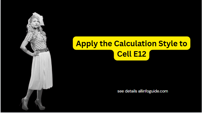Apply the Calculation Style to Cell E12