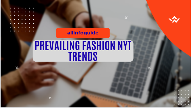 Prevailing Fashion NYT Trends