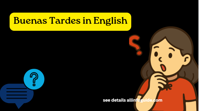 Buenas Tardes in English