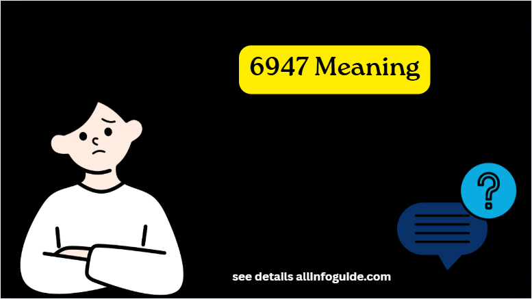 6947 Meaning