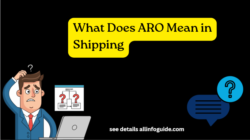What Does ARO Mean in Shipping