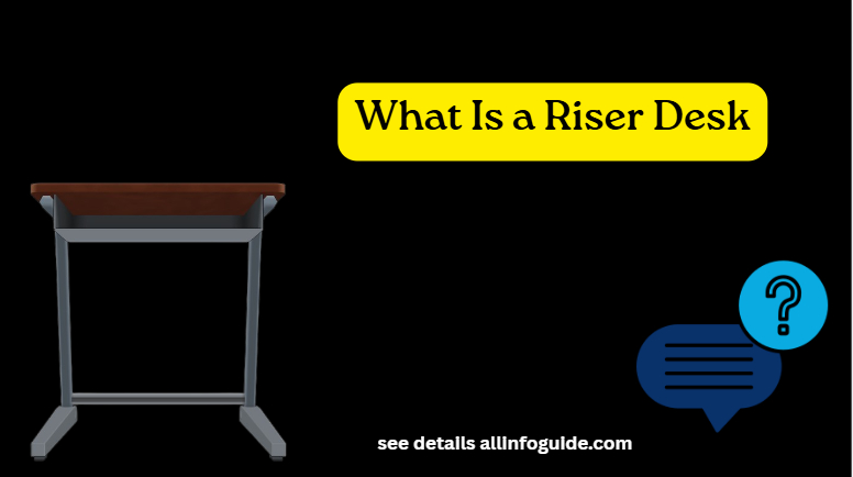 What Is a Riser Desk