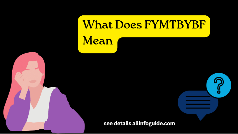 What Does FYMTBYBF Mean