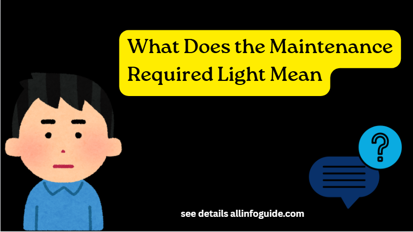 What Does the Maintenance Required Light Mean