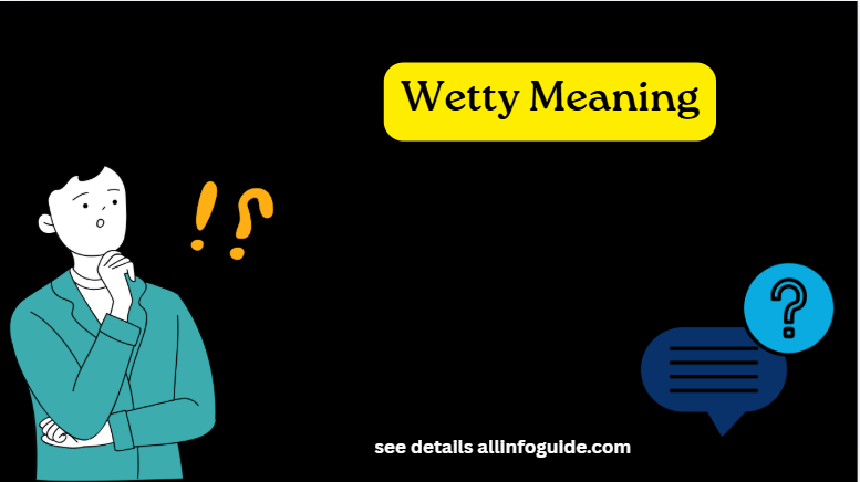 Wetty Meaning