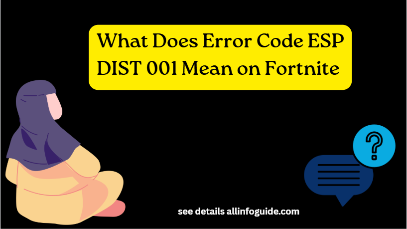 What Does Error Code ESP DIST 001 Mean on Fortnite