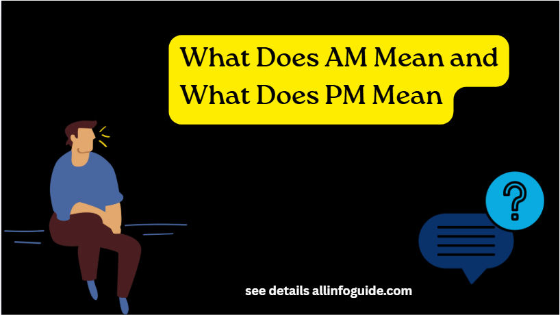 What Does AM Mean and What Does PM Mean