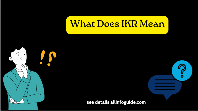 What Does IKR Mean