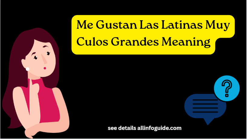 Me Gustan Las Latinas Muy Culos Grandes Meaning