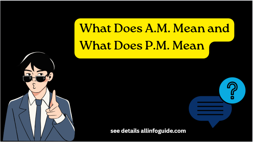 What Does A.M. Mean and What Does P.M. Mean