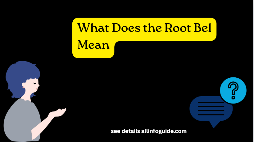 What Does the Root Bel Mean