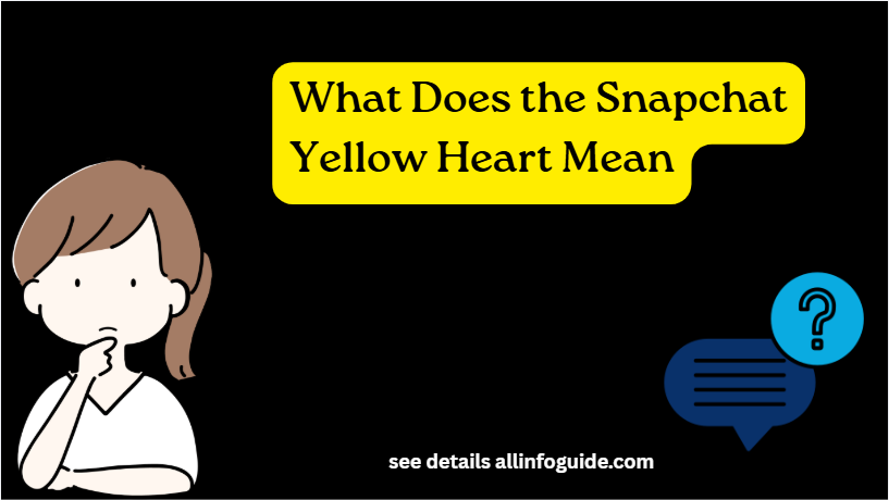 What Does the Snapchat Yellow Heart Mean